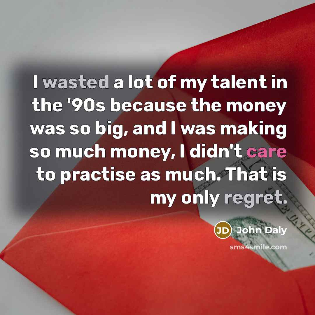 “I wasted a lot of my talent in the '90s…” quote by John Daly