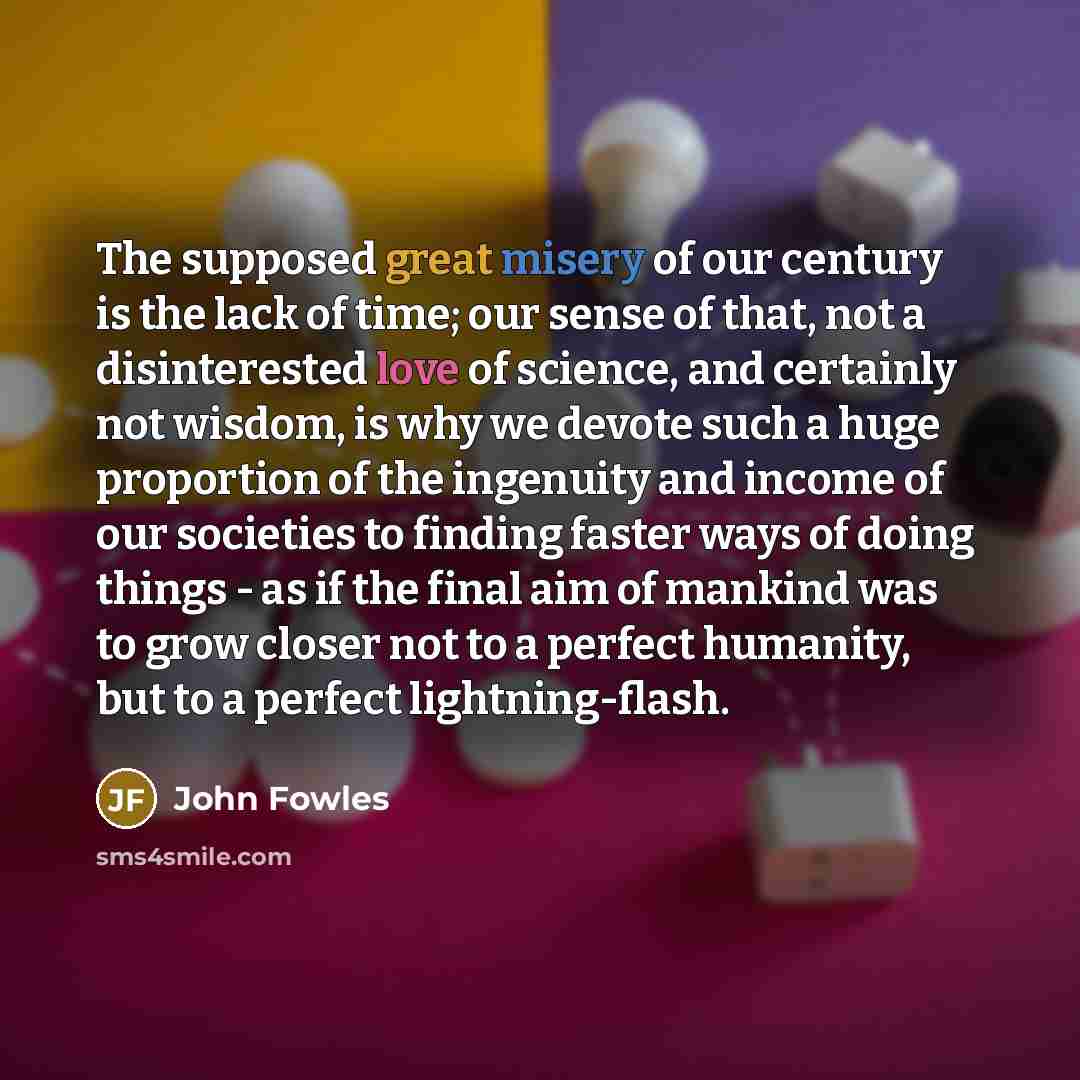 “The supposed great misery of our century is the lack…” quote by John Fowles