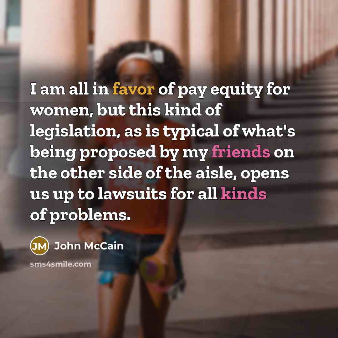 “I am all in favor of pay equity for women,…” quote by John McCain