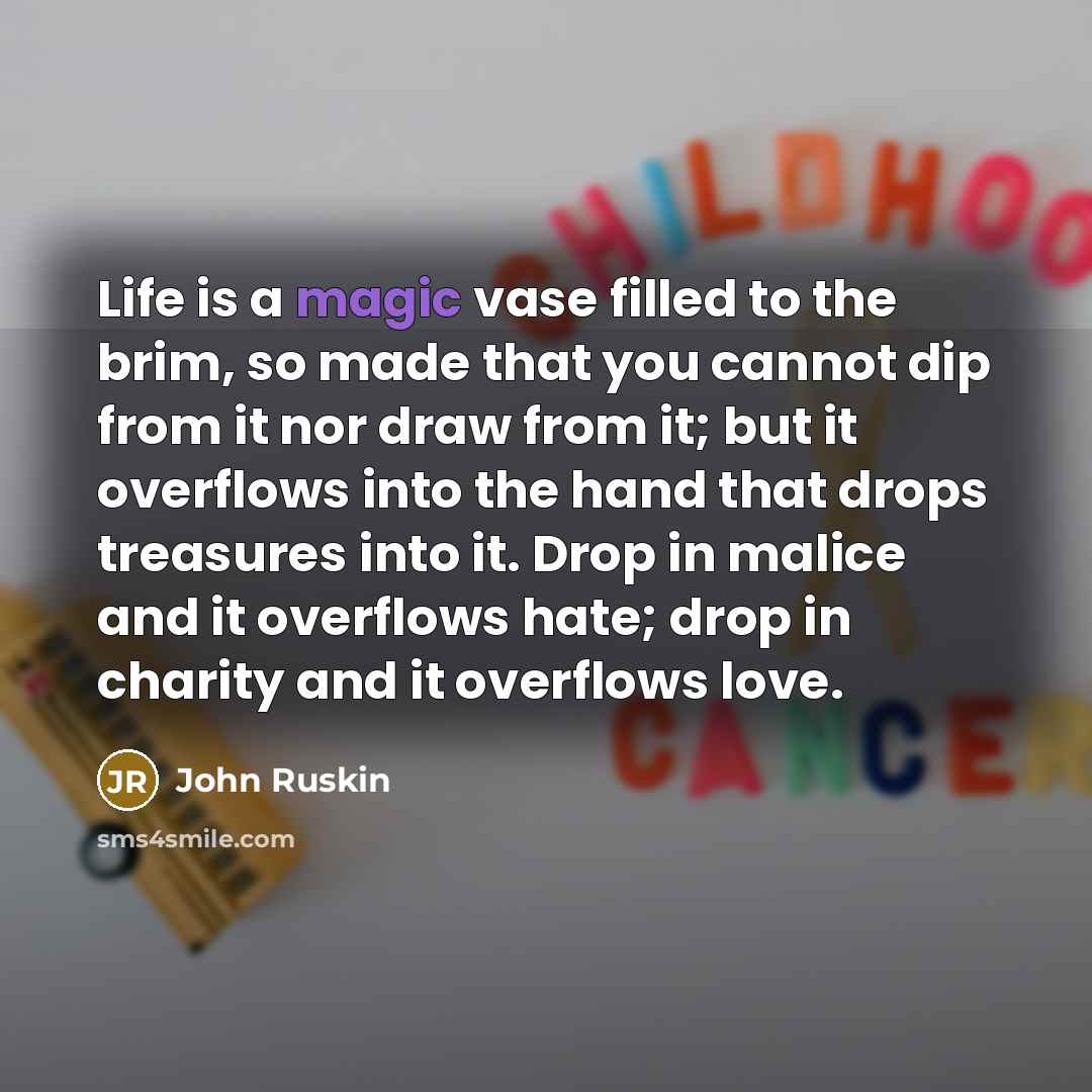 “Life is a magic vase filled to the brim, so…” quote by John Ruskin