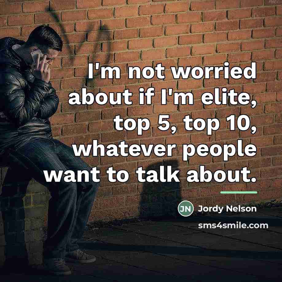 “I'm not worried about if I'm elite, top 5, top…” quote by Jordy Nelson
