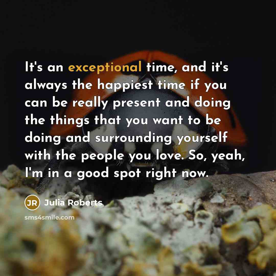 “It's an exceptional time, and it's always the happiest time…” quote by Julia Roberts