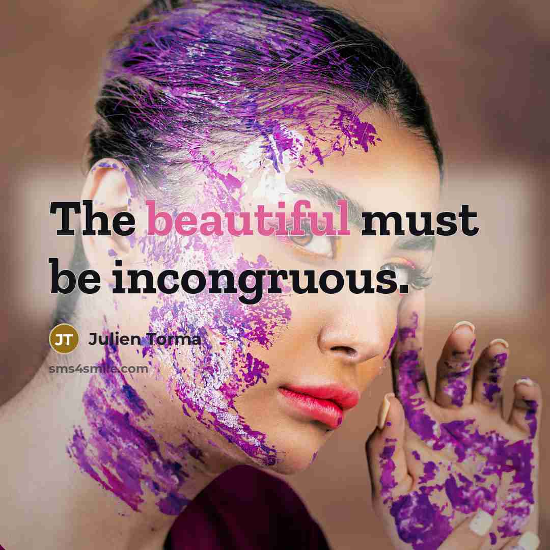 “The beautiful must be incongruous.…” quote by Julien Torma
