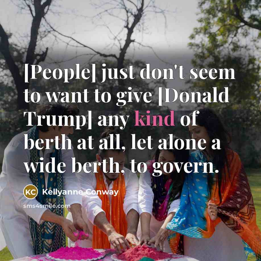 “[People] just don't seem to want to give [Donald Trump]…” quote by Kellyanne Conway