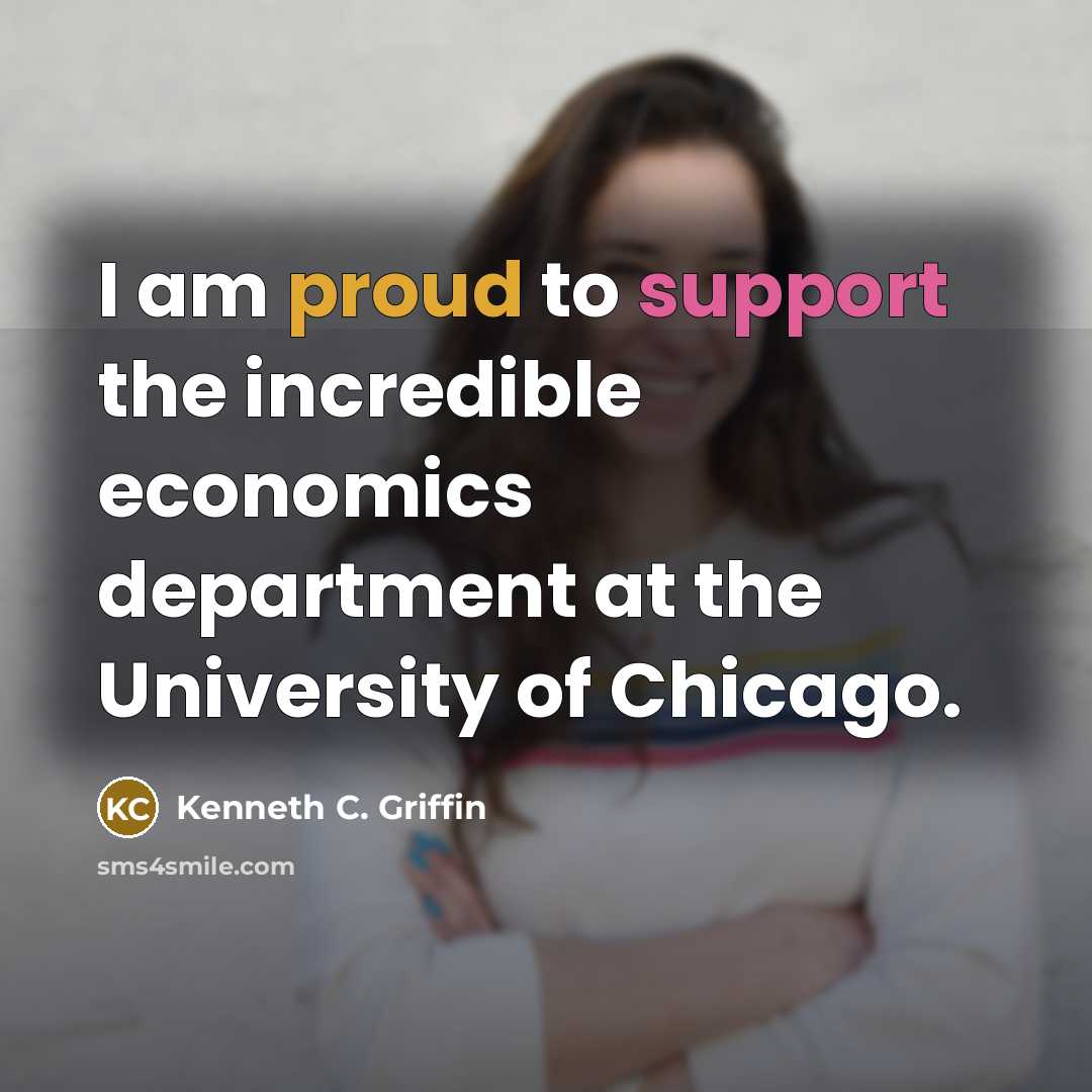 “I am proud to support the incredible economics department at…” quote by Kenneth C. Griffin