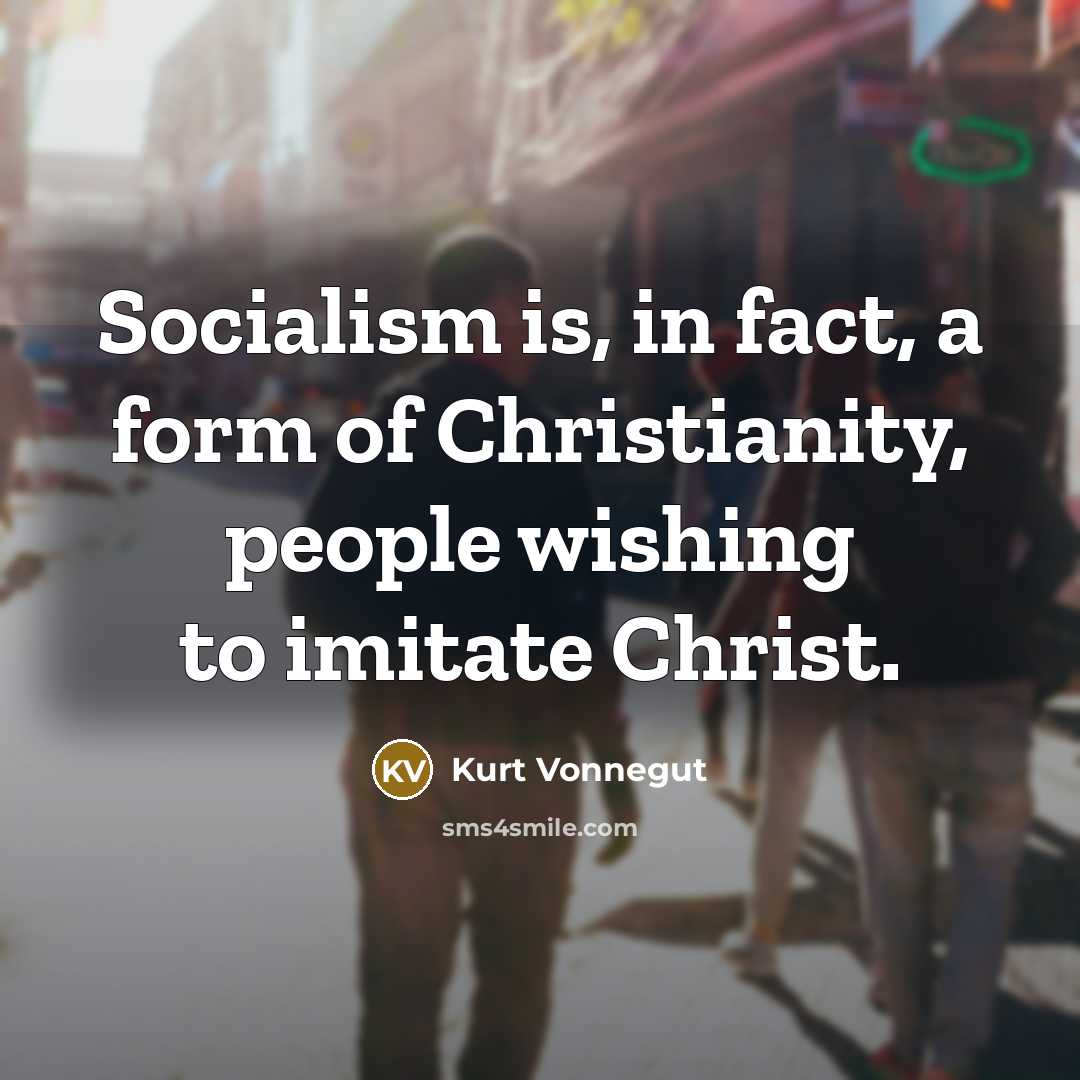 “Socialism is, in fact, a form of Christianity, people wishing…” quote by Kurt Vonnegut