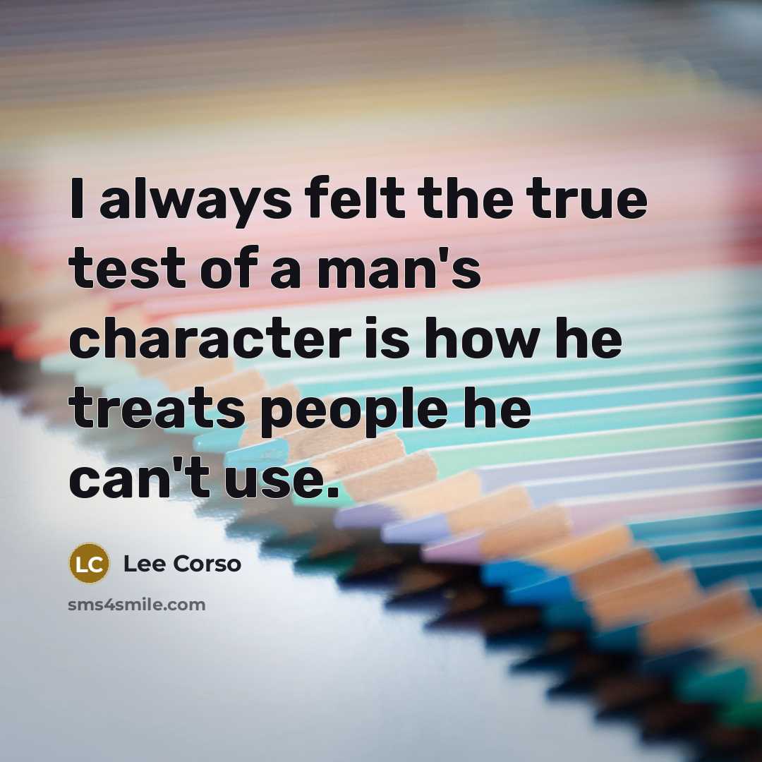 “I always felt the true test of a man's character…” quote by Lee Corso