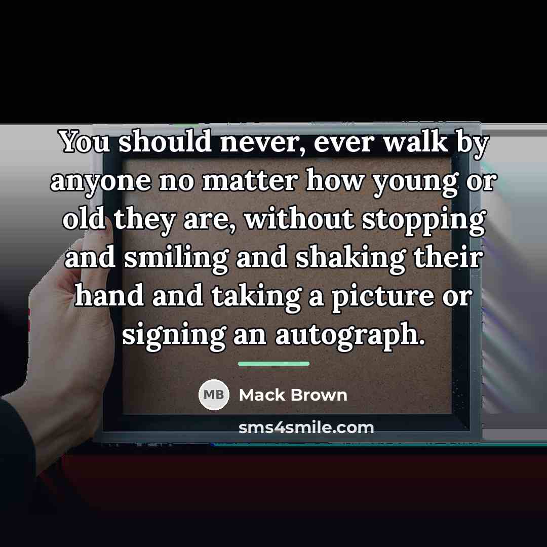 “You should never, ever walk by anyone no matter how…” quote by Mack Brown