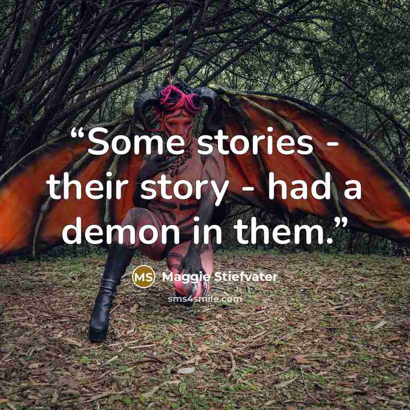 “Some stories - their story - had a demon in them.” quote by Maggie Stiefvater