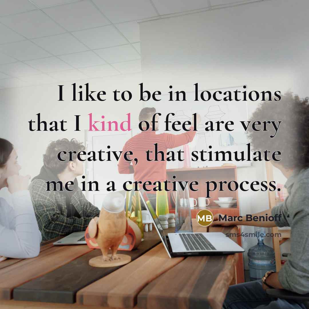 “I like to be in locations that I kind of…” quote by Marc Benioff