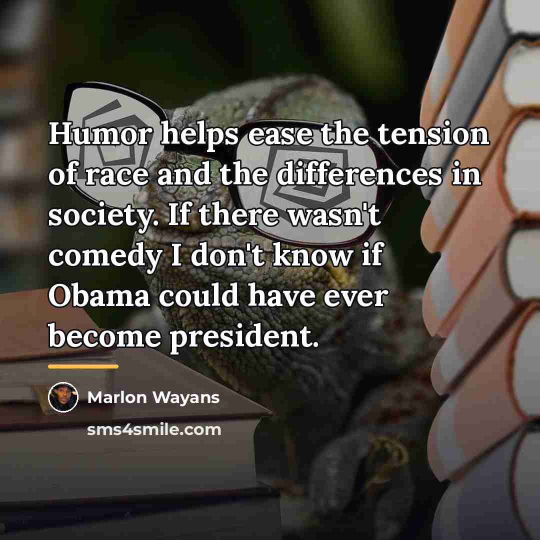 “Humor helps ease the tension of race and the differences…” quote by Marlon Wayans