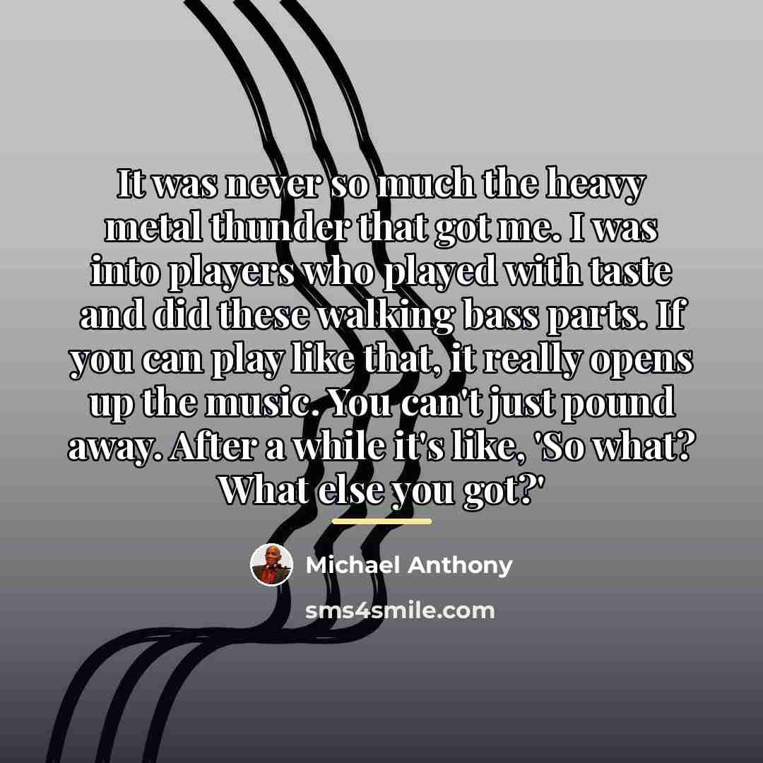 “It was never so much the heavy metal thunder that…” quote by Michael Anthony