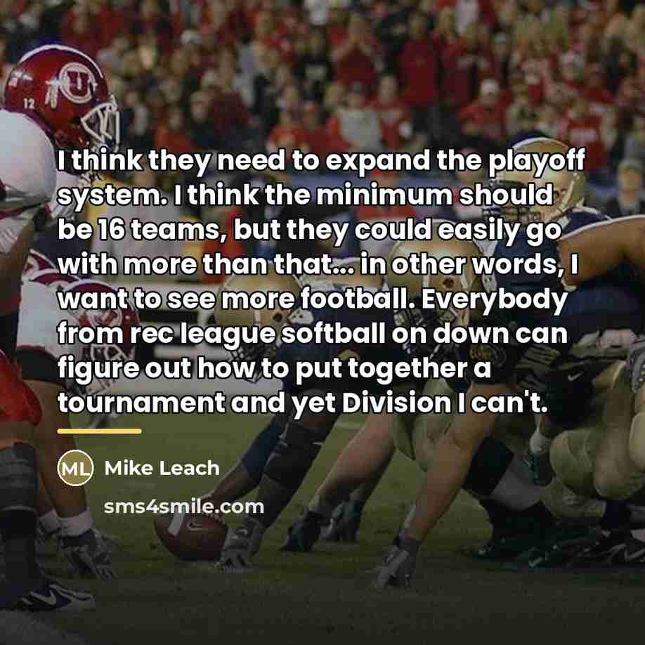 “I think they need to expand the playoff system. I…” quote by Mike Leach