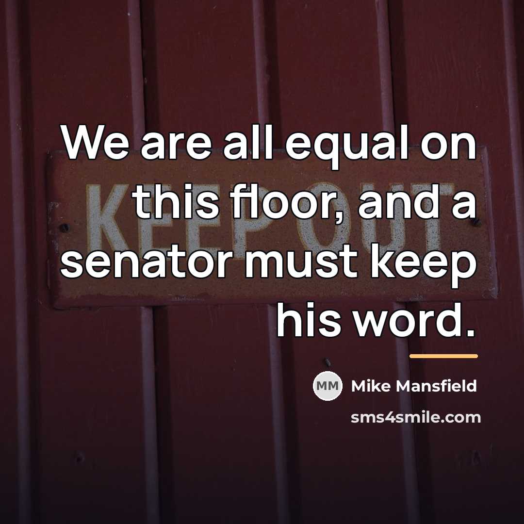 “We are all equal on this floor, and a senator…” quote by Mike Mansfield