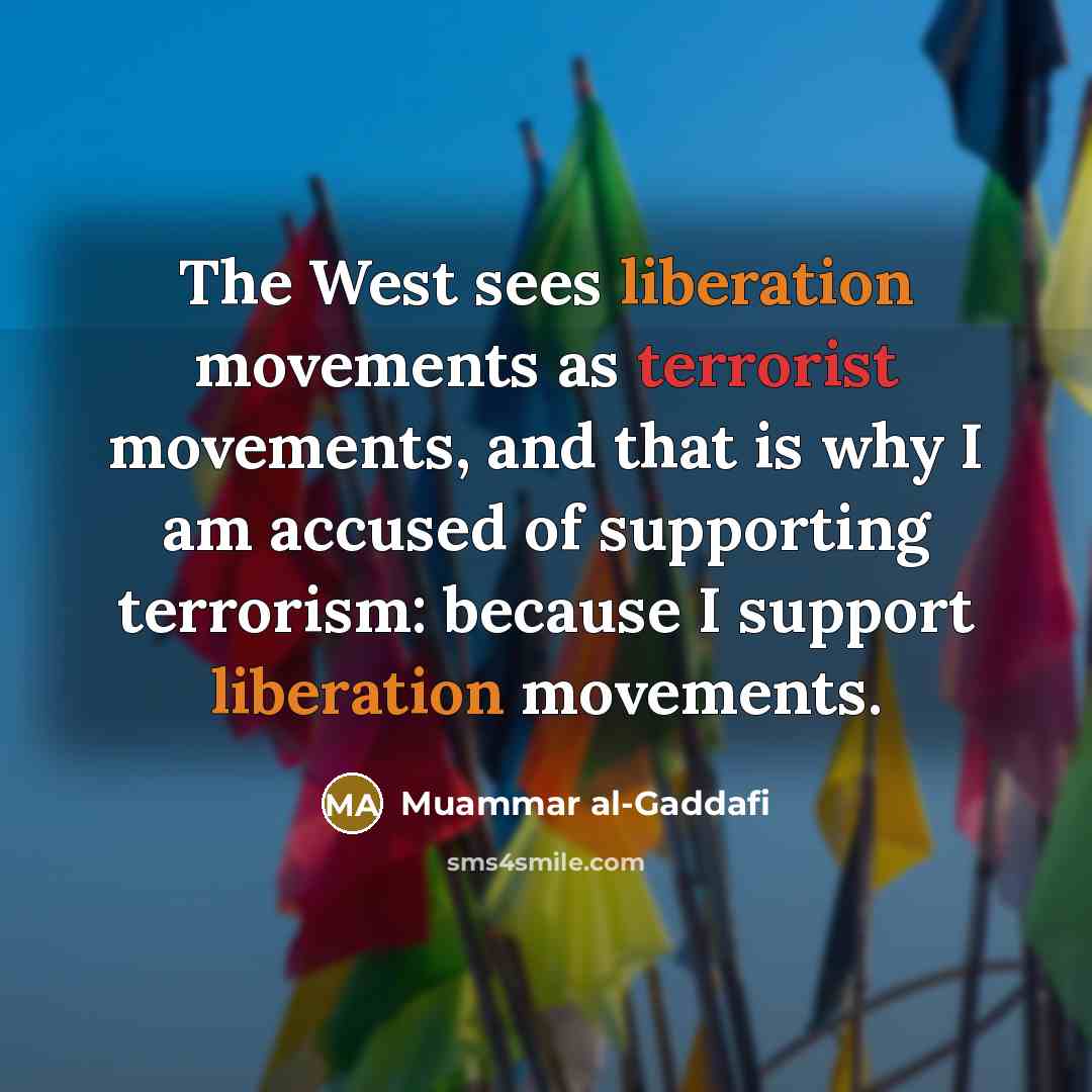 “The West sees liberation movements as terrorist movements, and that…” quote by Muammar al-Gaddafi