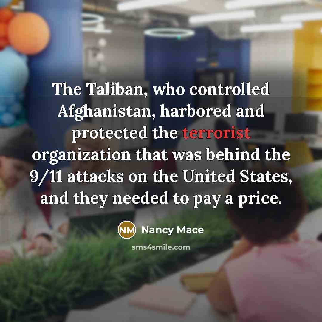 “The Taliban, who controlled Afghanistan, harbored and protected the terrorist…” quote by Nancy Mace