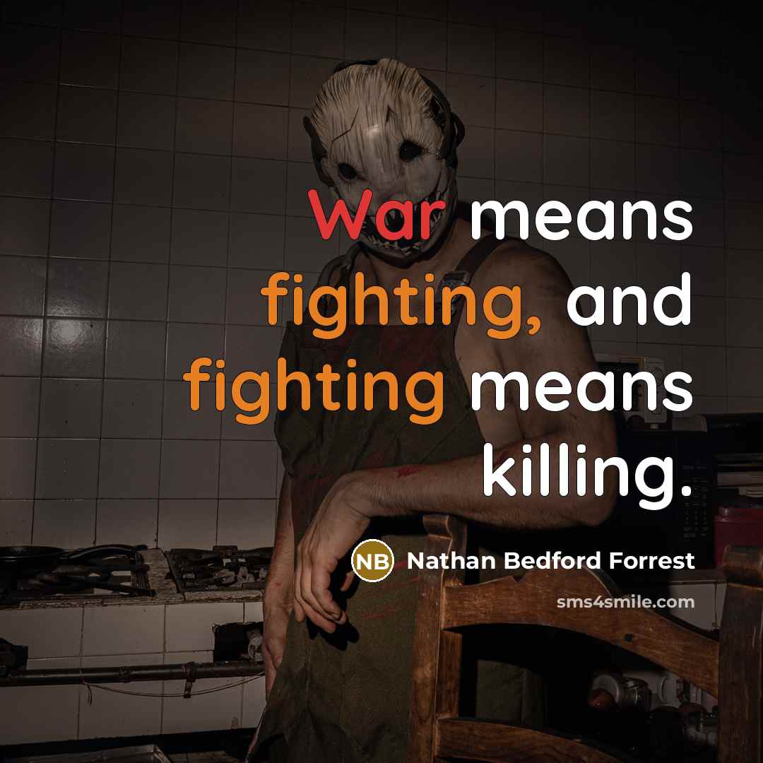 “War means fighting, and fighting means killing.…” quote by Nathan Bedford Forrest