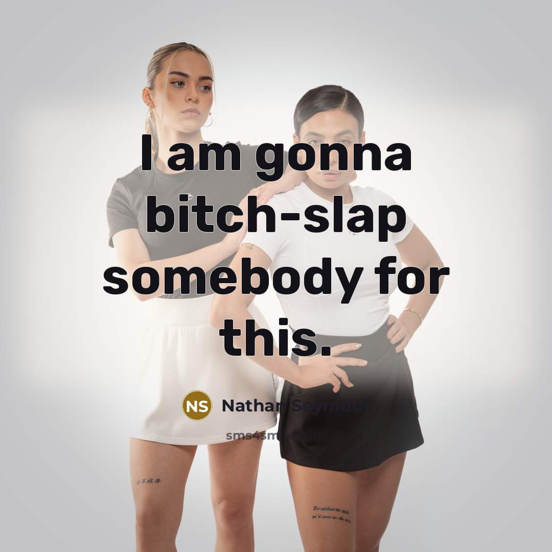 “I am gonna bitch-slap somebody for this.” quote by Nathan Seymour