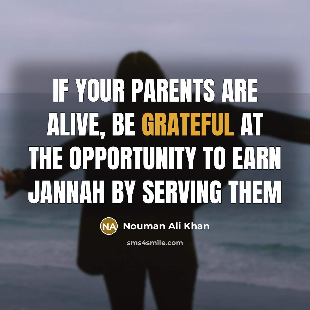 “If your parents are alive, be grateful at the opportunity…” quote by Nouman Ali Khan
