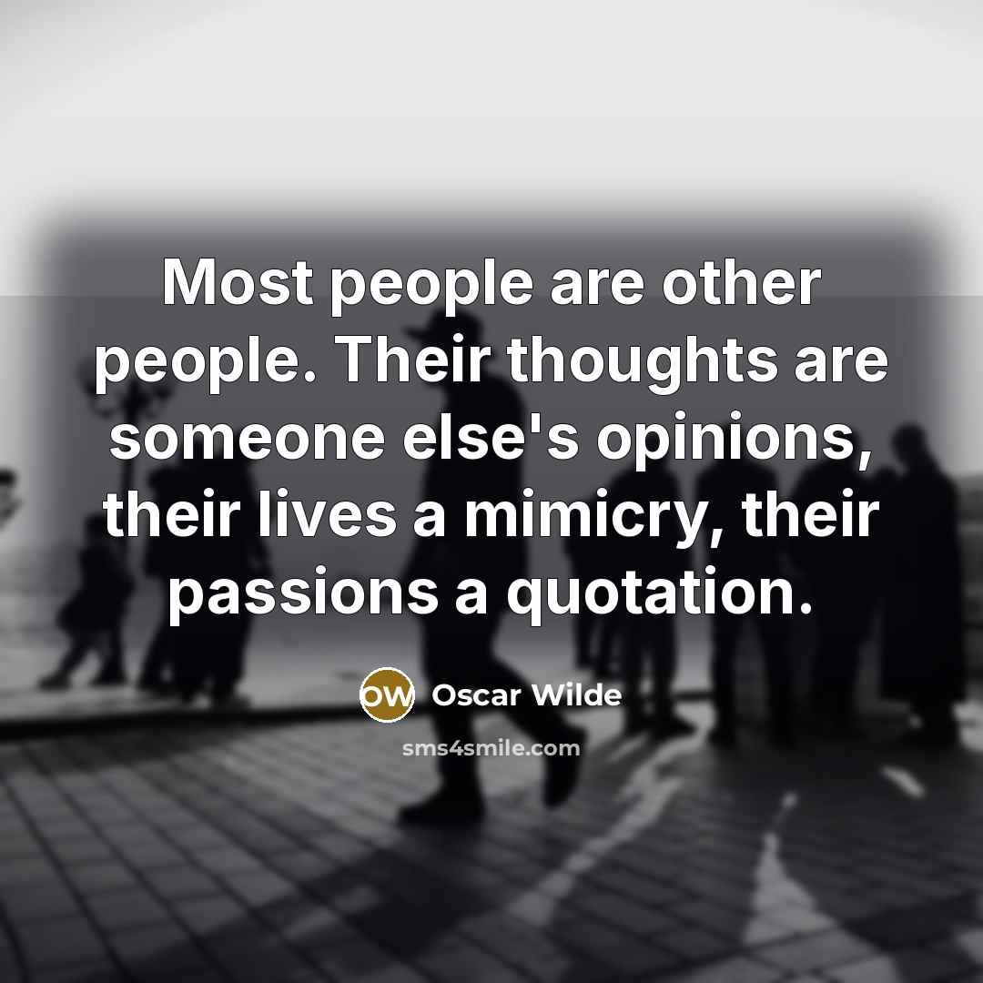 “Most people are other people. Their thoughts are someone else's…” quote by Oscar Wilde