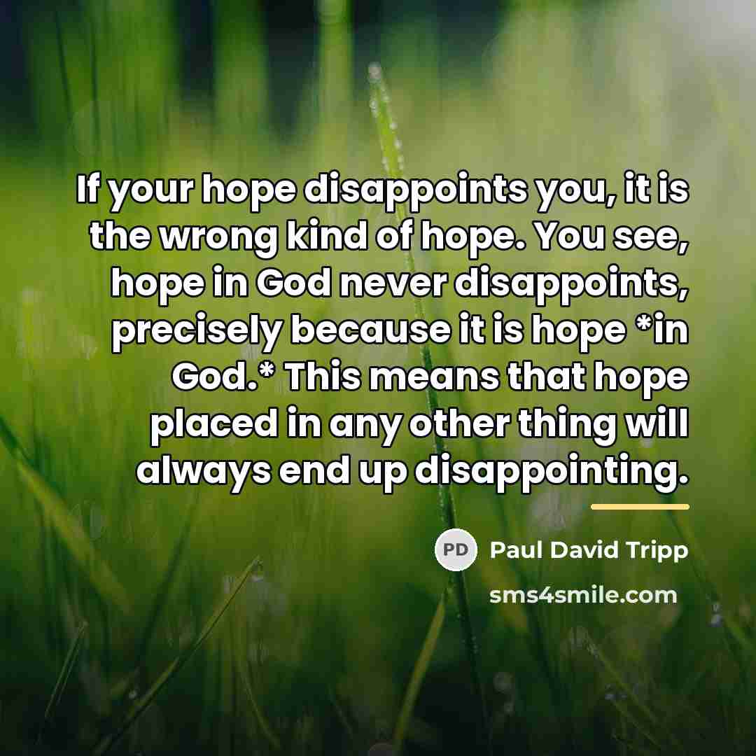 “If your hope disappoints you, it is the wrong kind…” quote by Paul David Tripp