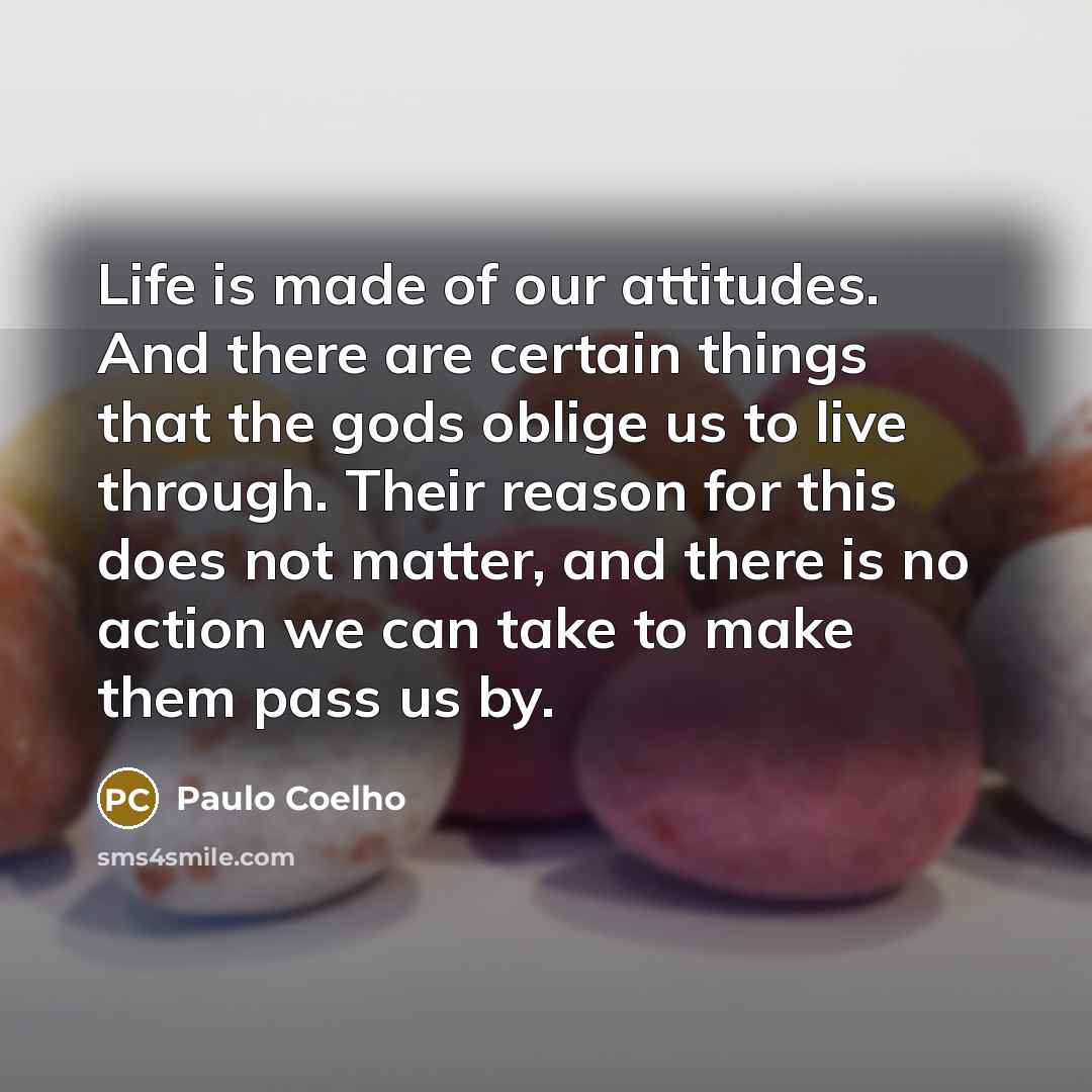 “Life is made of our attitudes. And there are certain…” quote by Paulo Coelho