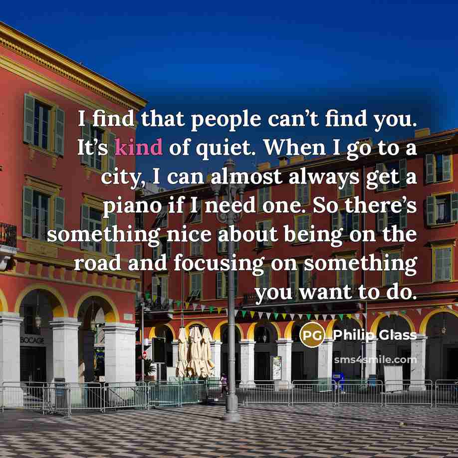 “I find that people can’t find you. It’s kind of…” quote by Philip Glass