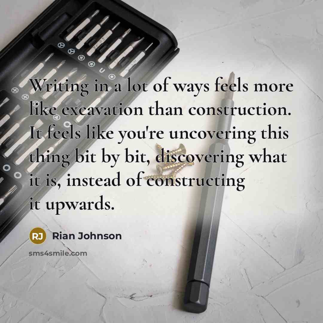 “Writing in a lot of ways feels more like excavation…” quote by Rian Johnson