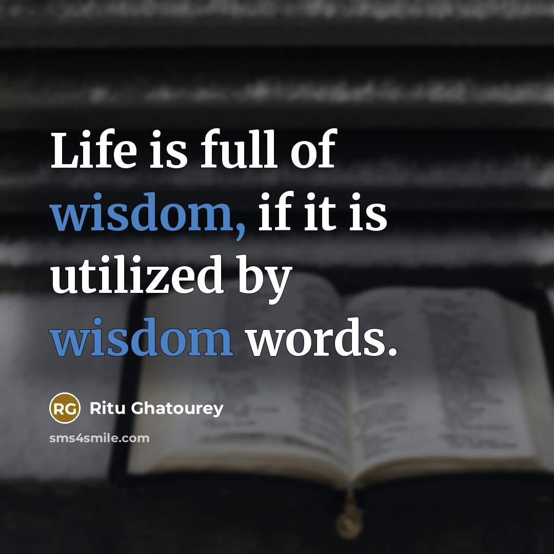 “Life is full of wisdom, if it is utilized by…” quote by Ritu Ghatourey