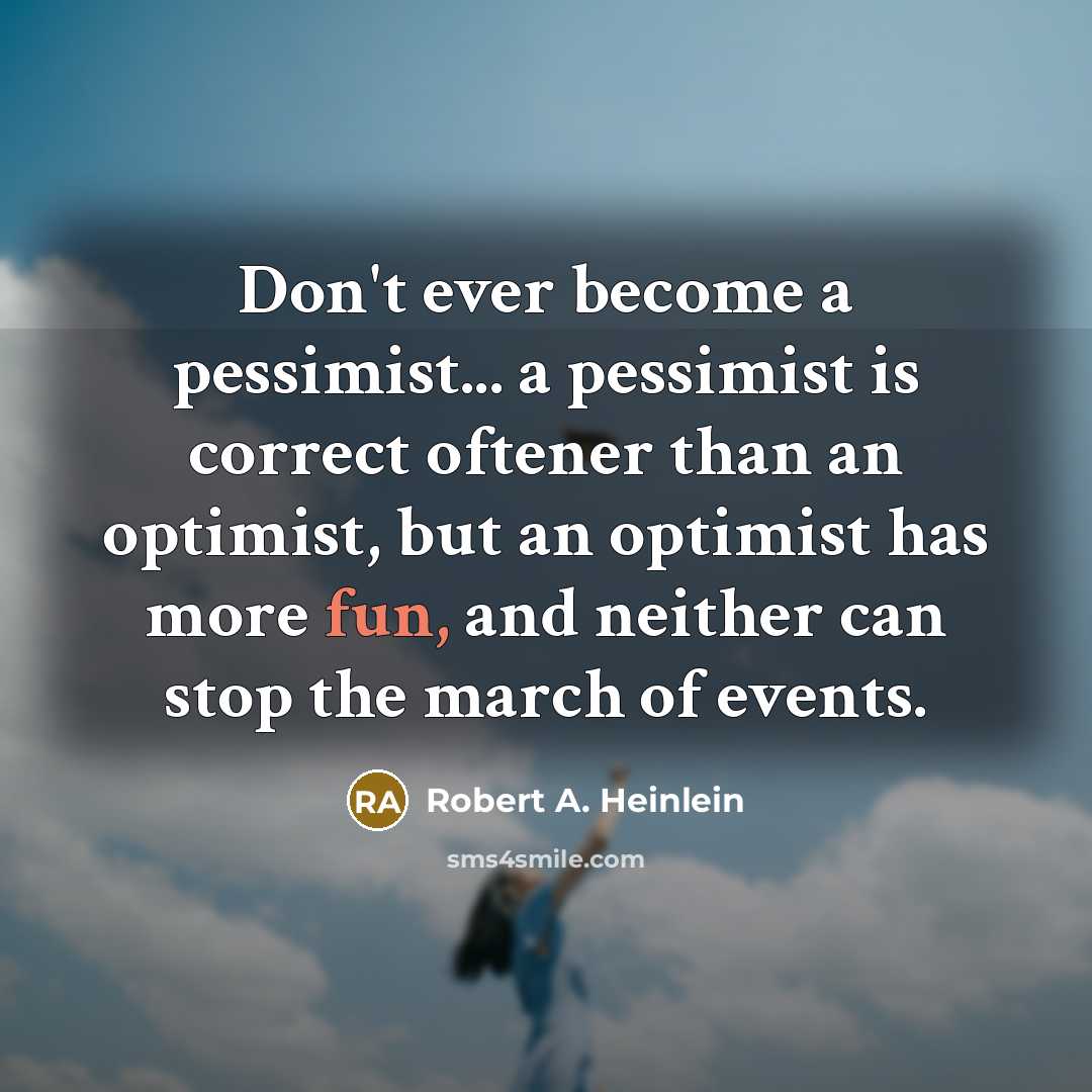“Don't ever become a pessimist... a pessimist is correct oftener…” quote by Robert A. Heinlein