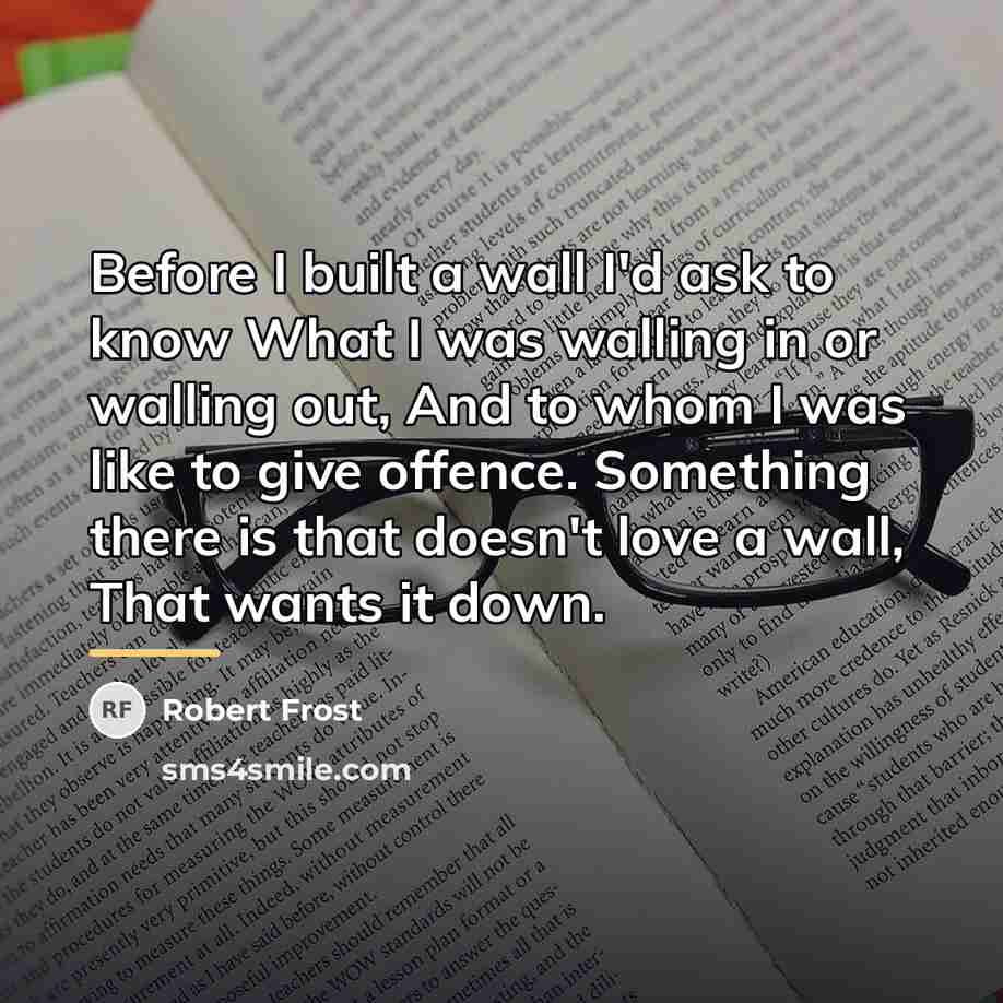 “Before I built a wall I'd ask to know What…” quote by Robert Frost