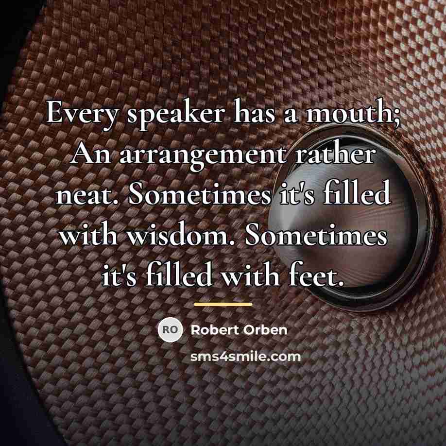 “Every speaker has a mouth; An arrangement rather neat. Sometimes…” quote by Robert Orben