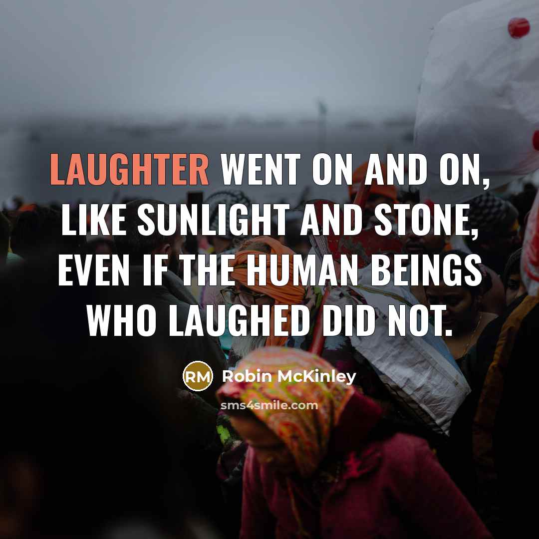 “Laughter went on and on, like sunlight and stone, even…” quote by Robin McKinley