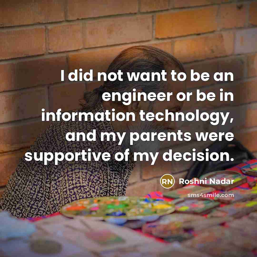 “I did not want to be an engineer or be…” quote by Roshni Nadar