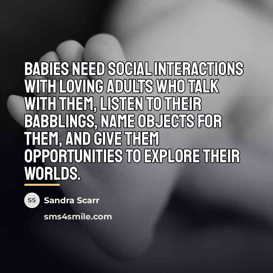 “Babies need social interactions with loving adults who talk with…” quote by Sandra Scarr