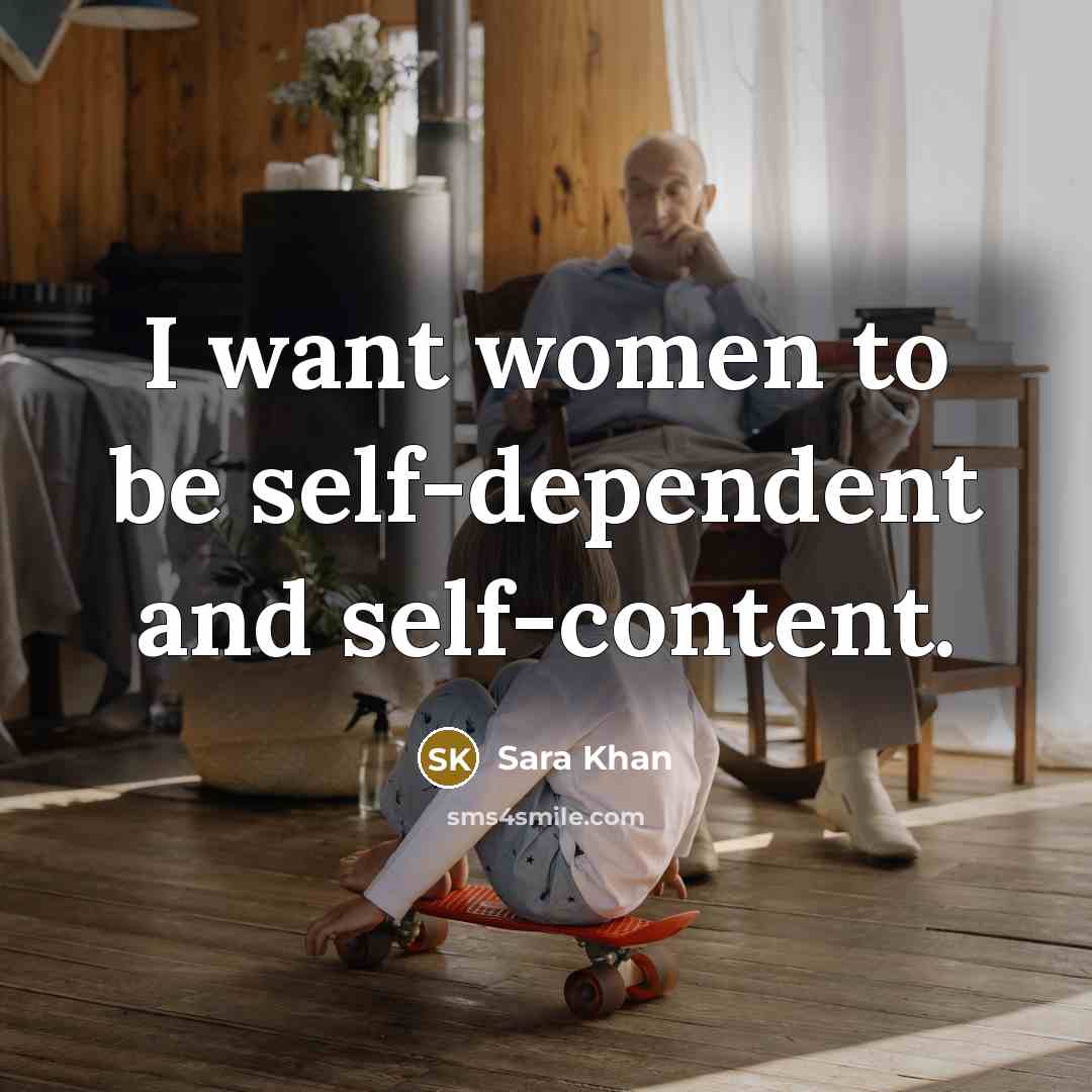 “I want women to be self-dependent and self-content.…” quote by Sara Khan