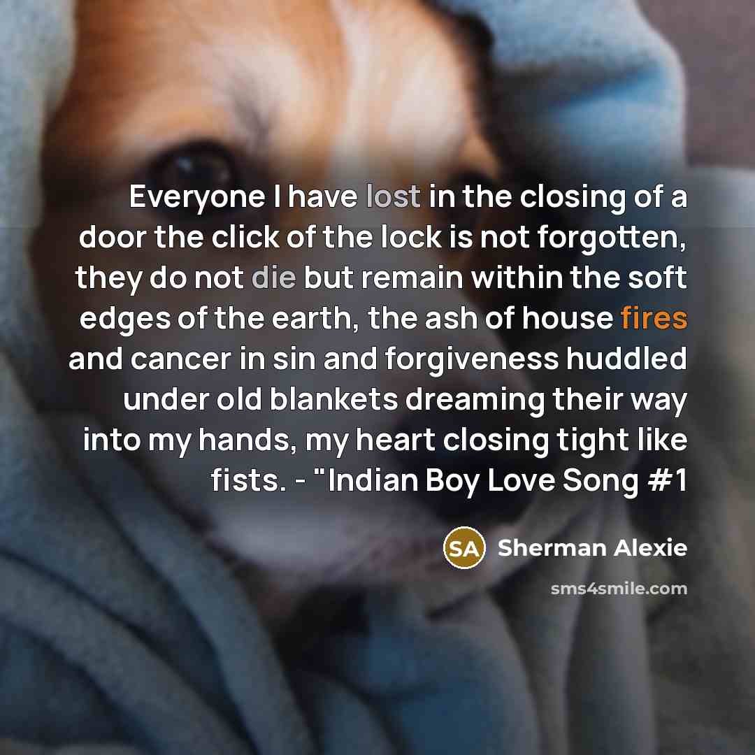 “Everyone I have lost in the closing of a door…” quote by Sherman Alexie