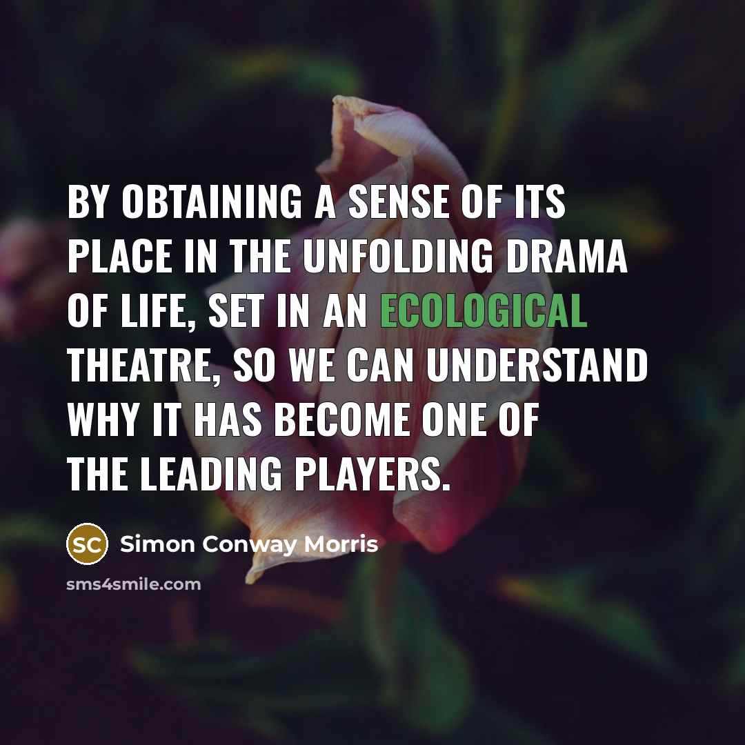“By obtaining a sense of its place in the unfolding…” quote by Simon Conway Morris