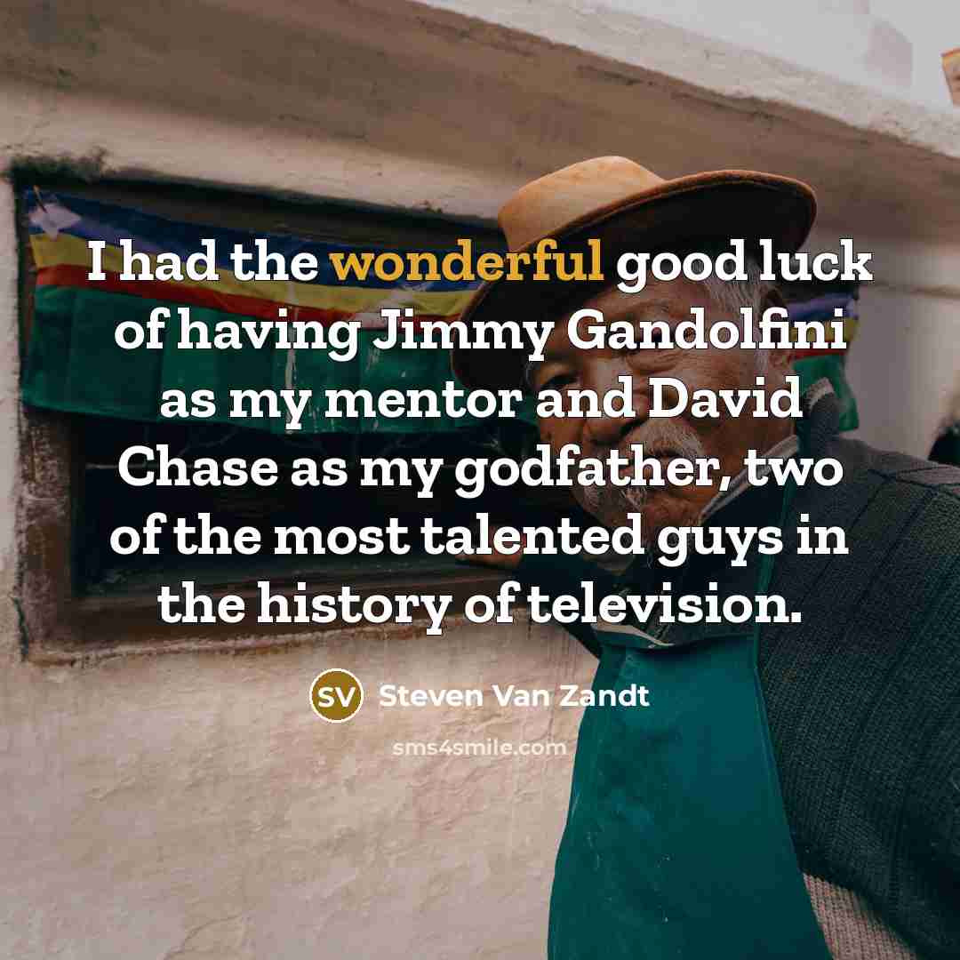 “I had the wonderful good luck of having Jimmy Gandolfini…” quote by Steven Van Zandt