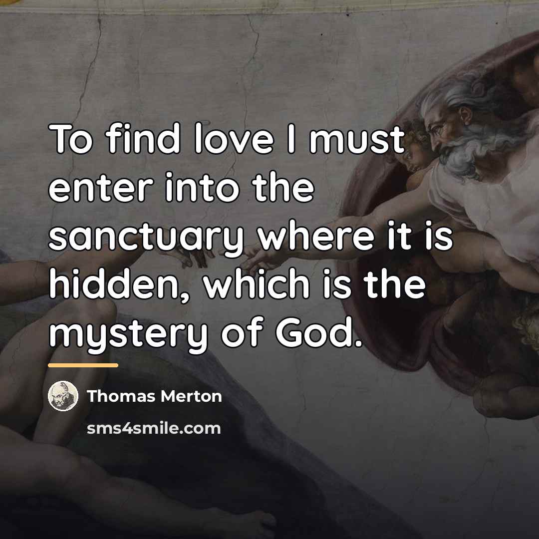 “To find love I must enter into the sanctuary where…” quote by Thomas Merton