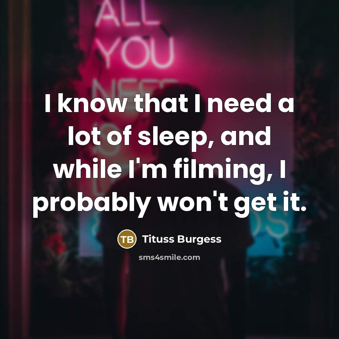 “I know that I need a lot of sleep, and…” quote by Tituss Burgess