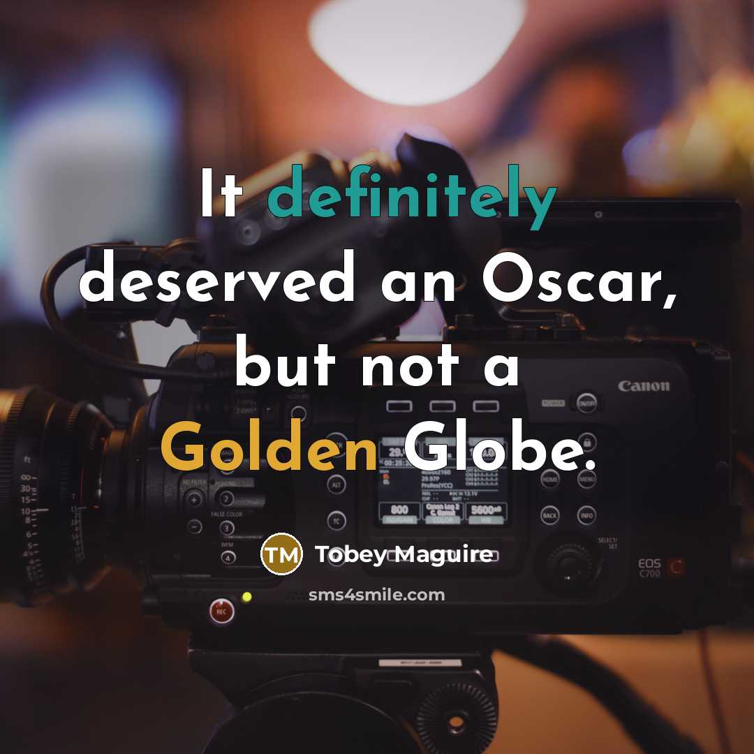 “It definitely deserved an Oscar, but not a Golden Globe.” quote by Tobey Maguire