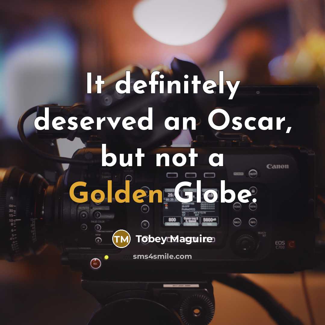 “It definitely deserved an Oscar, but not a Golden Globe.…” quote by Tobey Maguire