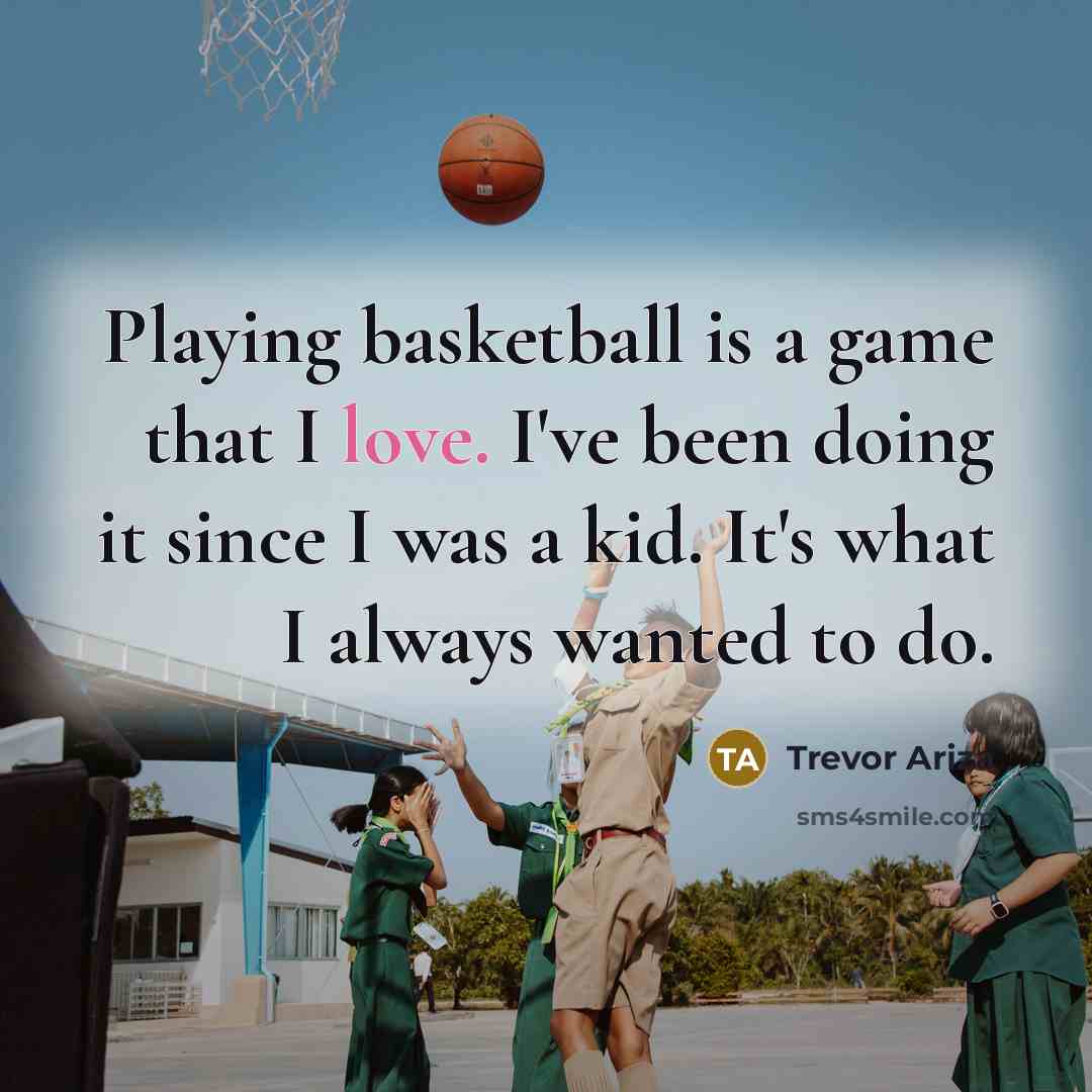 “Playing basketball is a game that I love. I've been…” quote by Trevor Ariza