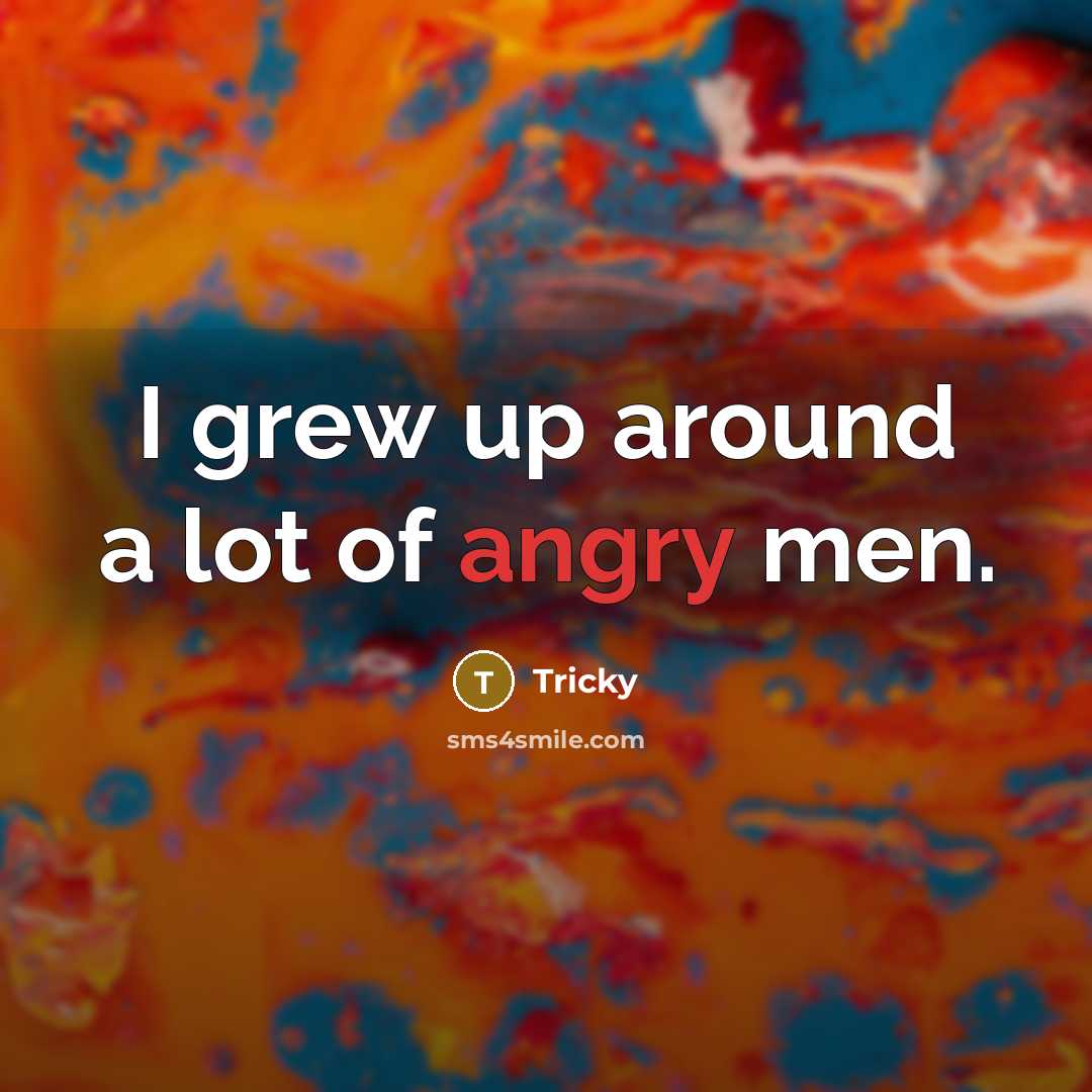 “I grew up around a lot of angry men.…” quote by Tricky