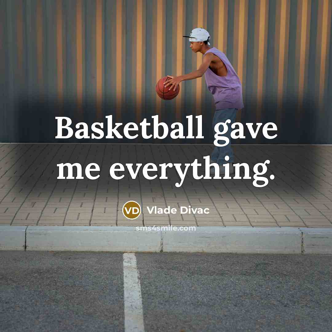 “Basketball gave me everything.…” quote by Vlade Divac