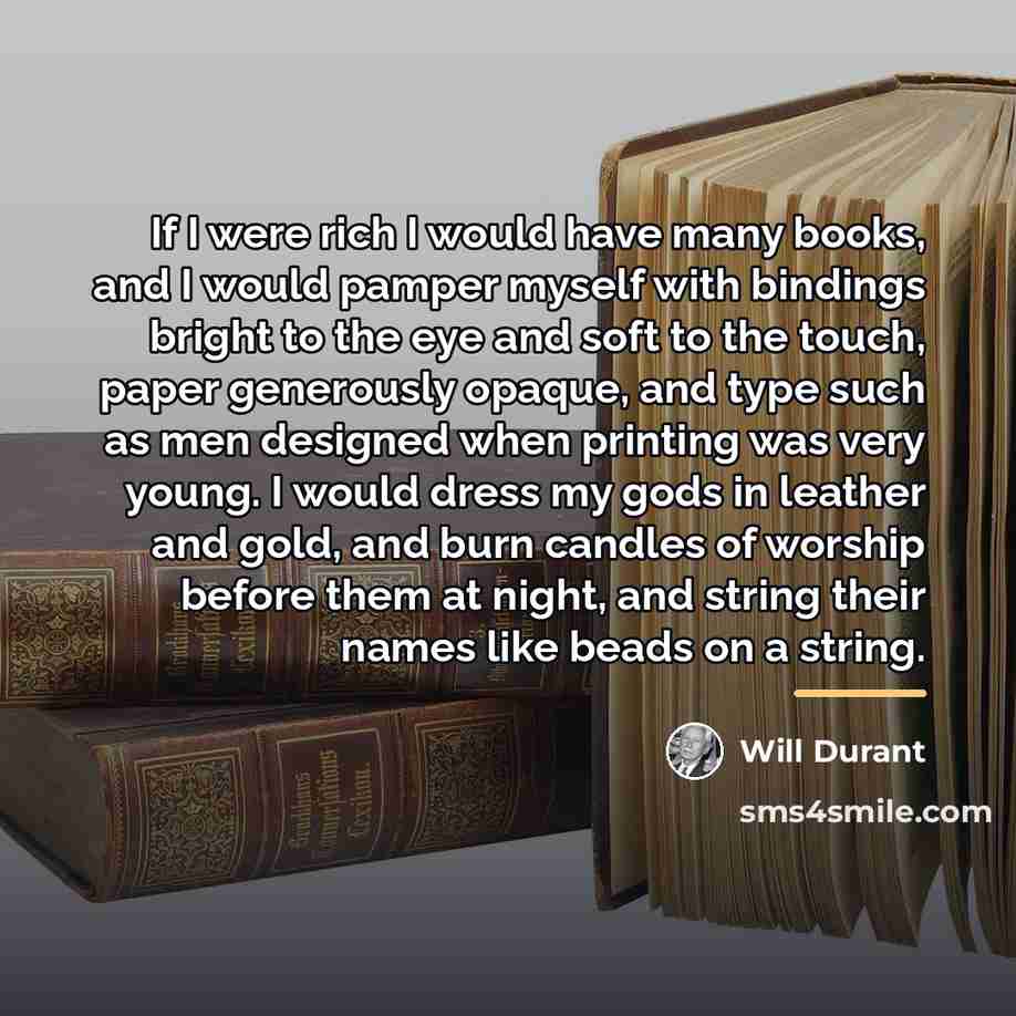 “If I were rich I would have many books, and…” quote by Will Durant