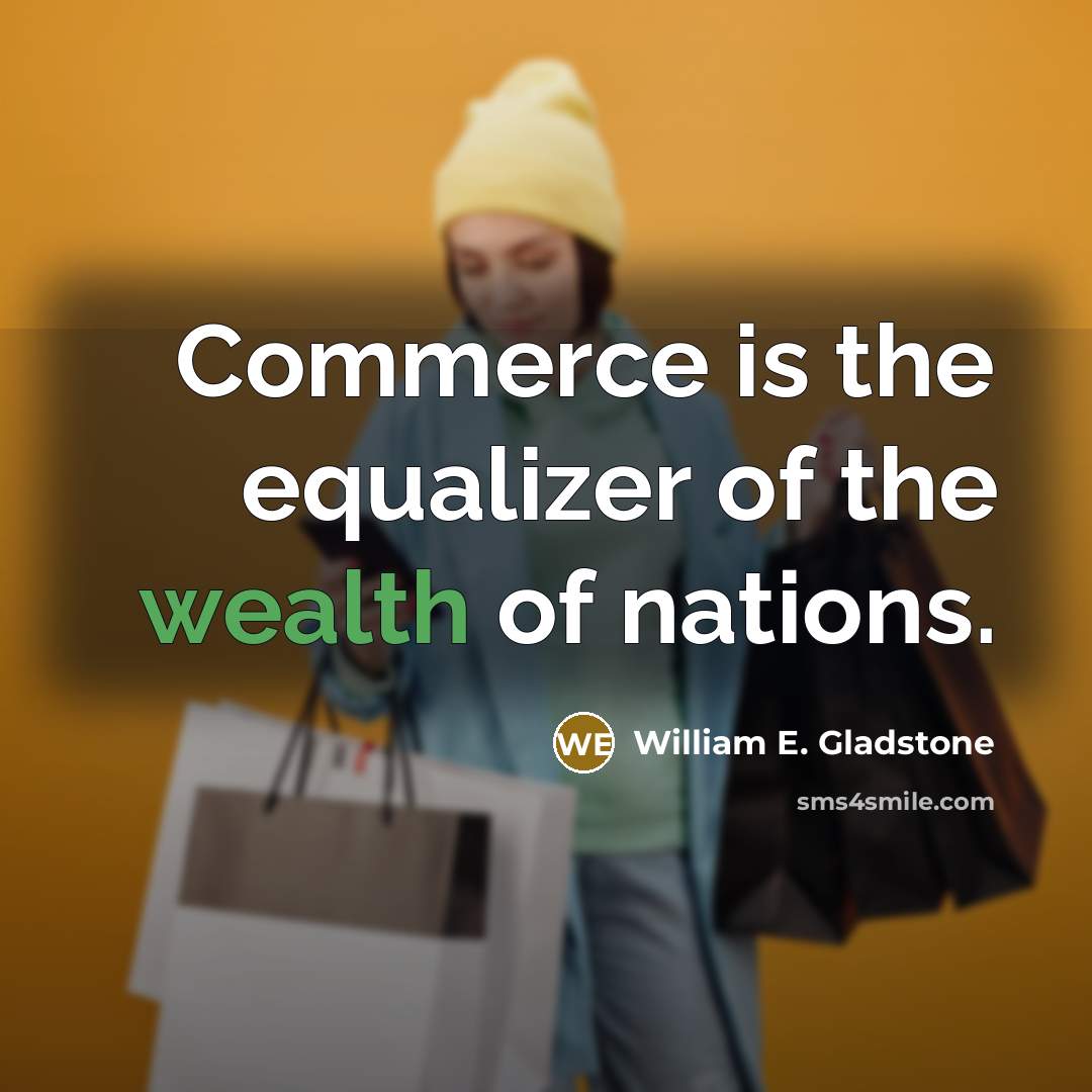 “Commerce is the equalizer of the wealth of nations.…” quote by William E. Gladstone