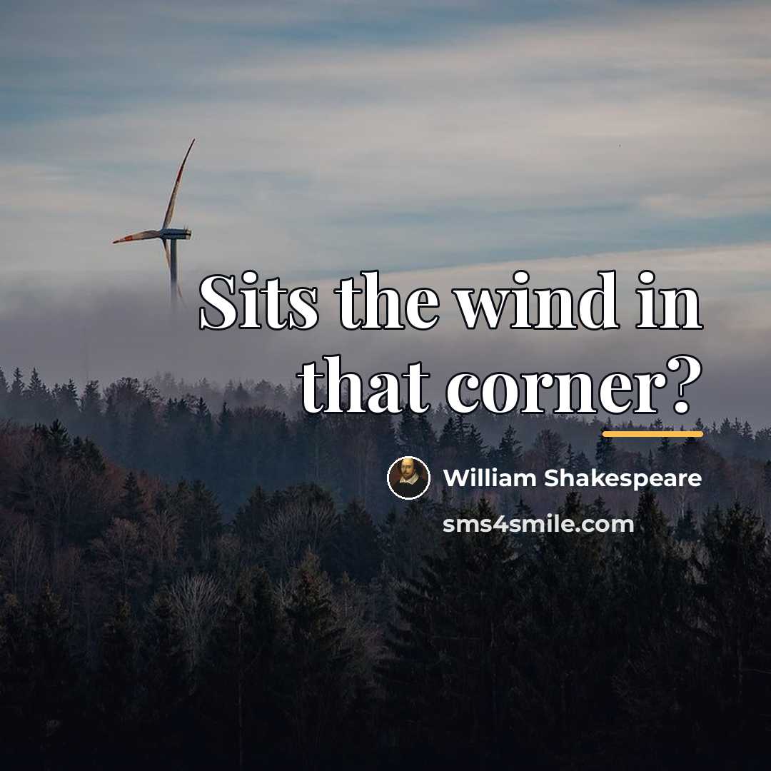 “Sits the wind in that corner?…” quote by William Shakespeare
