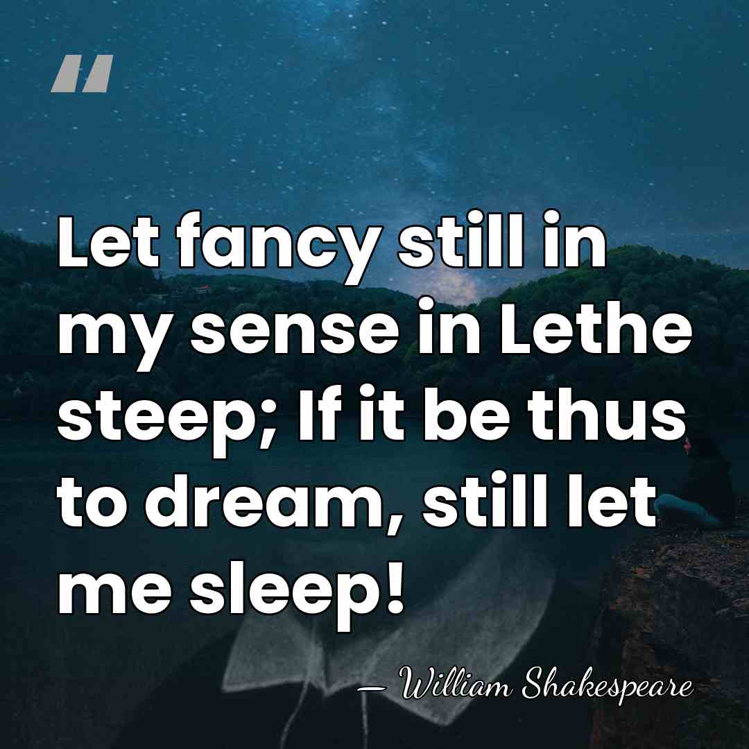 Let fancy still in my sense in Lethe steep; If it be&hellip; - William Shakespeare